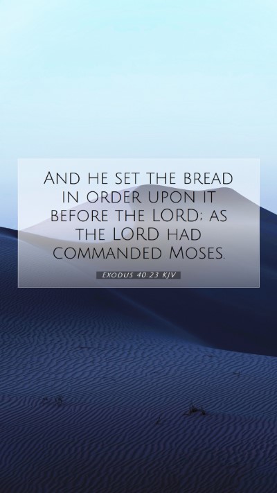 Picture 07 - Exodus 40:23 KJV Mobile Phone Wallpaper - And he set the bread in order upon it before the - Mobile Bible Verse Wallpaper