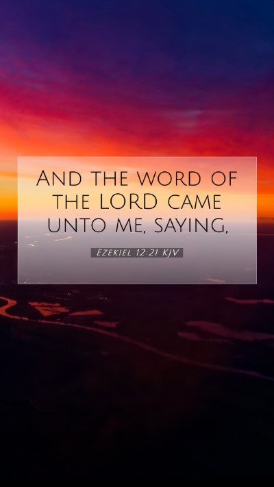 Picture 07 - Ezekiel 12:21 KJV Mobile Phone Wallpaper - And the word of the LORD came unto me, - Mobile Bible Verse Wallpaper