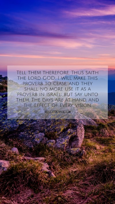 Picture 07 - Ezekiel 12:23 KJV Mobile Phone Wallpaper - Tell them therefore, Thus saith the Lord GOD; I - Mobile Bible Verse Wallpaper