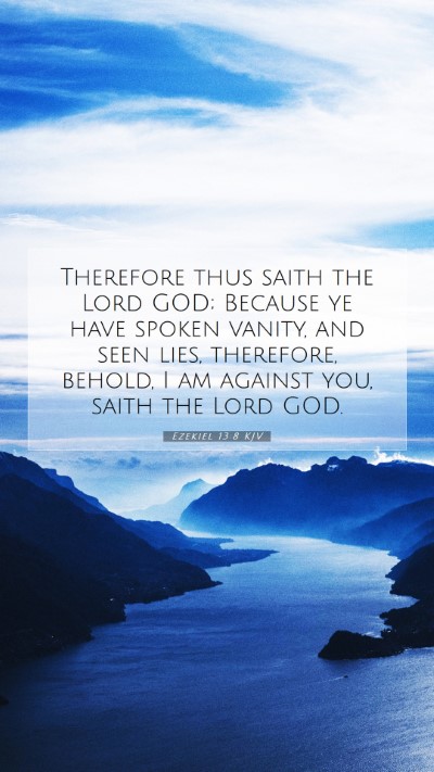 Picture 07 - Ezekiel 13:8 KJV Mobile Phone Wallpaper - Therefore thus saith the Lord GOD; Because ye - Mobile Bible Verse Wallpaper