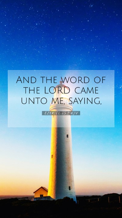 Picture 07 - Ezekiel 15:1 KJV Mobile Phone Wallpaper - And the word of the LORD came unto me, - Mobile Bible Verse Wallpaper