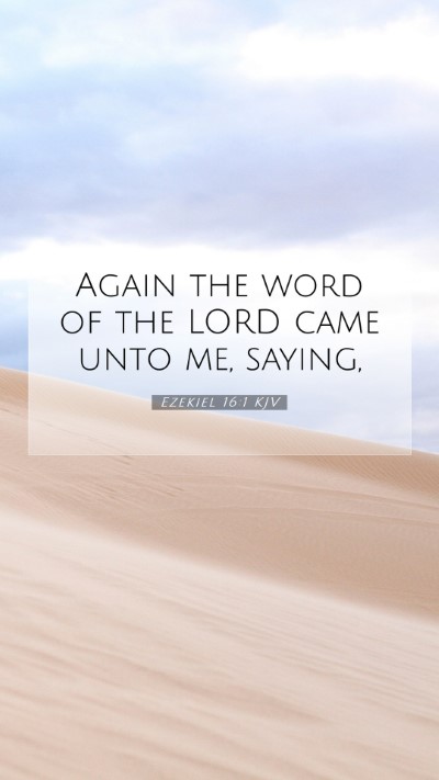 Picture 07 - Ezekiel 16:1 KJV Mobile Phone Wallpaper - Again the word of the LORD came unto me, - Mobile Bible Verse Wallpaper