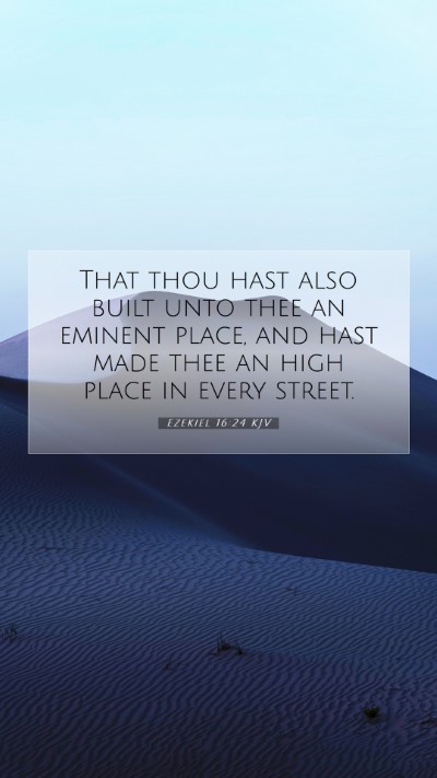 Picture 07 - Ezekiel 16:24 KJV Mobile Phone Wallpaper - That thou hast also built unto thee an eminent - Mobile Bible Verse Wallpaper