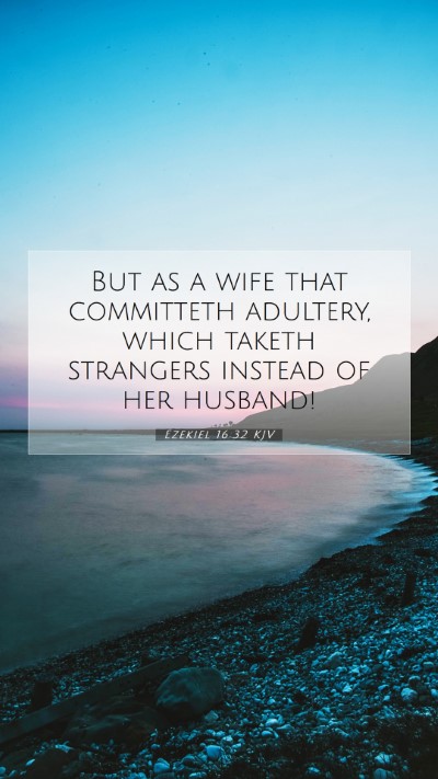Picture 07 - Ezekiel 16:32 KJV Mobile Phone Wallpaper - But as a wife that committeth adultery, which - Mobile Bible Verse Wallpaper