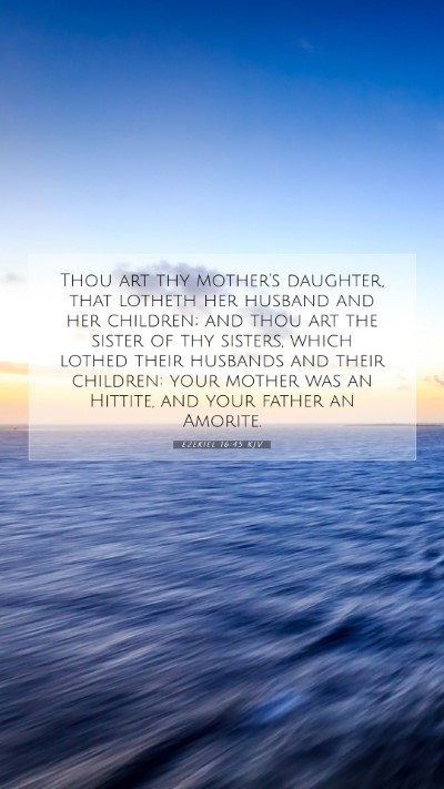 Picture 07 - Ezekiel 16:45 KJV Mobile Phone Wallpaper - Thou art thy mother's daughter, that lotheth her - Mobile Bible Verse Wallpaper