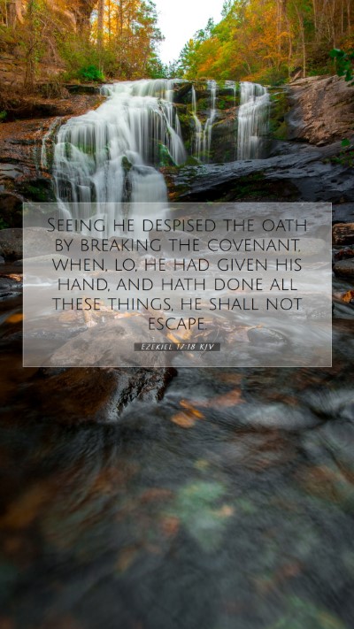 Picture 07 - Ezekiel 17:18 KJV Mobile Phone Wallpaper - Seeing he despised the oath by breaking the - Mobile Bible Verse Wallpaper