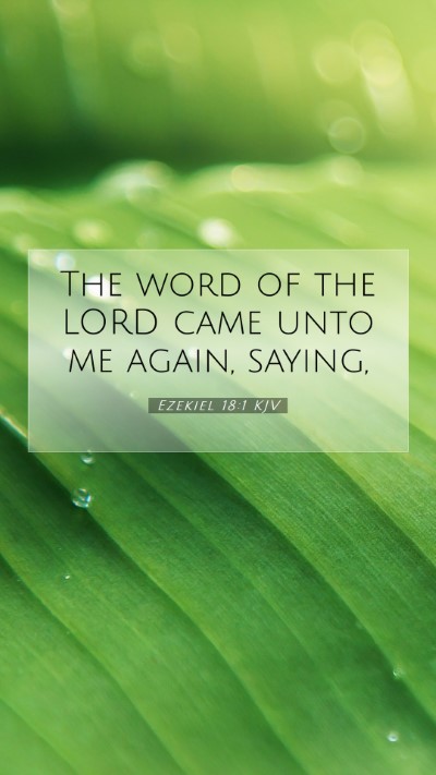 Picture 07 - Ezekiel 18:1 KJV Mobile Phone Wallpaper - The word of the LORD came unto me again, - Mobile Bible Verse Wallpaper