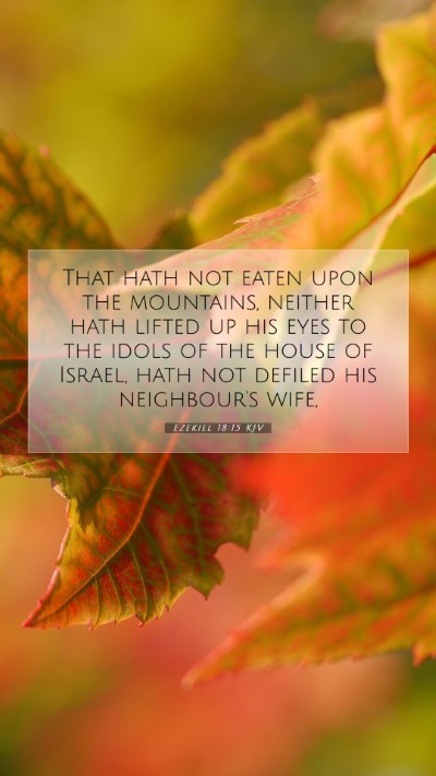 Picture 07 - Ezekiel 18:15 KJV Mobile Phone Wallpaper - That hath not eaten upon the mountains, neither - Mobile Bible Verse Wallpaper