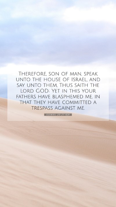 Picture 07 - Ezekiel 20:27 KJV Mobile Phone Wallpaper - Therefore, son of man, speak unto the house of - Mobile Bible Verse Wallpaper