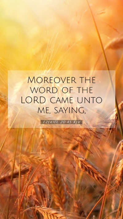 Picture 07 - Ezekiel 20:45 KJV Mobile Phone Wallpaper - Moreover the word of the LORD came unto me, - Mobile Bible Verse Wallpaper