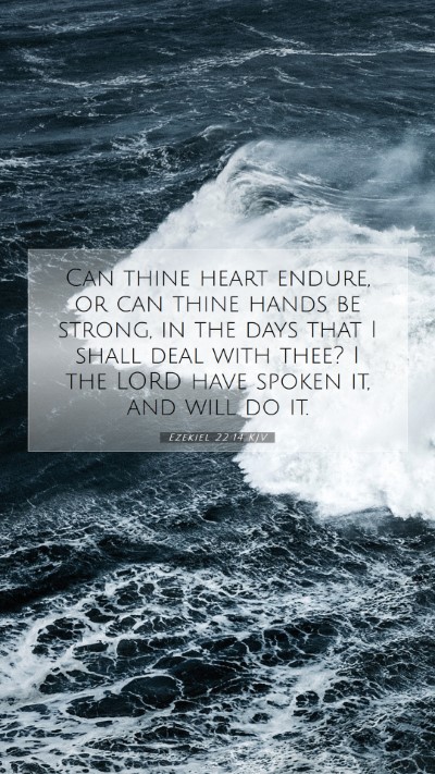 Picture 07 - Ezekiel 22:14 KJV Mobile Phone Wallpaper - Can thine heart endure, or can thine hands be - Mobile Bible Verse Wallpaper