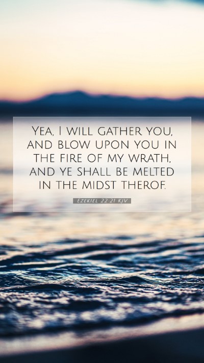Picture 07 - Ezekiel 22:21 KJV Mobile Phone Wallpaper - Yea, I will gather you, and blow upon you in the - Mobile Bible Verse Wallpaper