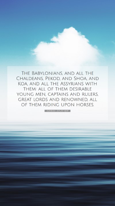 Picture 07 - Ezekiel 23:23 KJV Mobile Phone Wallpaper - The Babylonians, and all the Chaldeans, Pekod, - Mobile Bible Verse Wallpaper