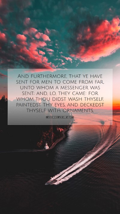 Picture 07 - Ezekiel 23:40 KJV Mobile Phone Wallpaper - And furthermore, that ye have sent for men to - Mobile Bible Verse Wallpaper