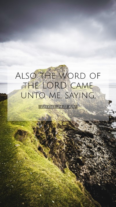 Picture 07 - Ezekiel 24:15 KJV Mobile Phone Wallpaper - Also the word of the LORD came unto me, - Mobile Bible Verse Wallpaper