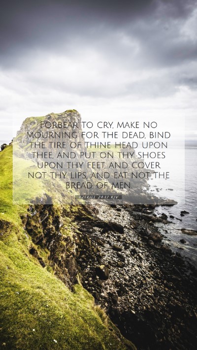 Picture 07 - Ezekiel 24:17 KJV Mobile Phone Wallpaper - Forbear to cry, make no mourning for the dead, - Mobile Bible Verse Wallpaper