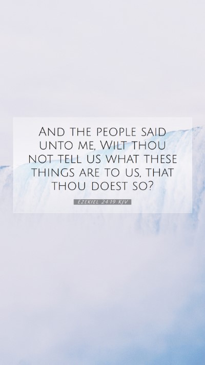 Picture 07 - Ezekiel 24:19 KJV Mobile Phone Wallpaper - And the people said unto me, Wilt thou not tell - Mobile Bible Verse Wallpaper