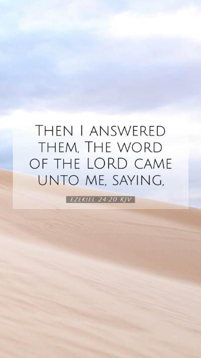 Picture 07 - Ezekiel 24:20 KJV Mobile Phone Wallpaper - Then I answered them, The word of the LORD came - Mobile Bible Verse Wallpaper