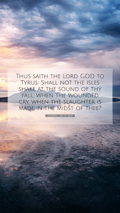 Picture 07 - Ezekiel 26:15 KJV Mobile Phone Wallpaper - Thus saith the Lord GOD to Tyrus; Shall not the - Mobile Bible Verse Wallpaper