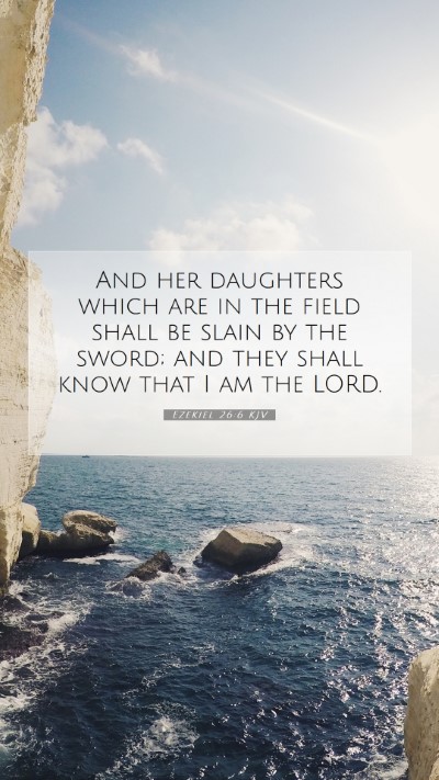 Picture 07 - Ezekiel 26:6 KJV Mobile Phone Wallpaper - And her daughters which are in the field shall be - Mobile Bible Verse Wallpaper