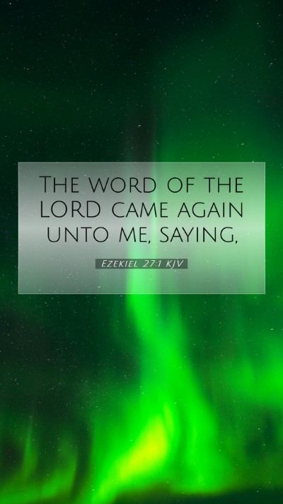 Picture 07 - Ezekiel 27:1 KJV Mobile Phone Wallpaper - The word of the LORD came again unto me, - Mobile Bible Verse Wallpaper