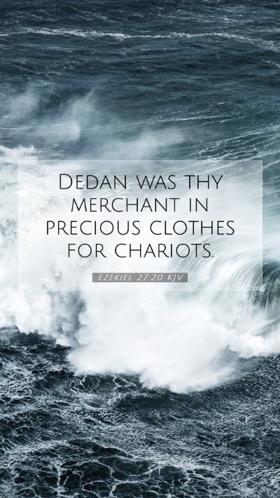 Picture 07 - Ezekiel 27:20 KJV Mobile Phone Wallpaper - Dedan was thy merchant in precious clothes for - Mobile Bible Verse Wallpaper