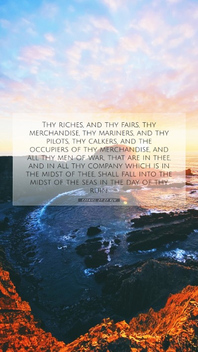Picture 07 - Ezekiel 27:27 KJV Mobile Phone Wallpaper - Thy riches, and thy fairs, thy merchandise, thy - Mobile Bible Verse Wallpaper