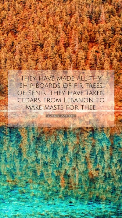 Picture 07 - Ezekiel 27:5 KJV Mobile Phone Wallpaper - They have made all thy ship boards of fir trees - Mobile Bible Verse Wallpaper