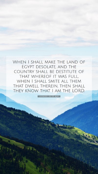 Picture 07 - Ezekiel 32:15 KJV Mobile Phone Wallpaper - When I shall make the land of Egypt desolate, and - Mobile Bible Verse Wallpaper