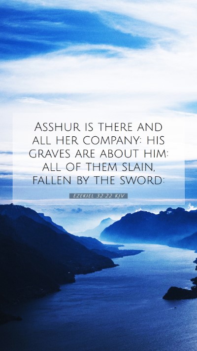 Picture 07 - Ezekiel 32:22 KJV Mobile Phone Wallpaper - Asshur is there and all her company: his graves - Mobile Bible Verse Wallpaper