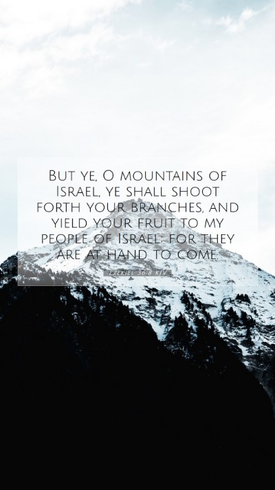 Picture 07 - Ezekiel 36:8 KJV Mobile Phone Wallpaper - But ye, O mountains of Israel, ye shall shoot - Mobile Bible Verse Wallpaper