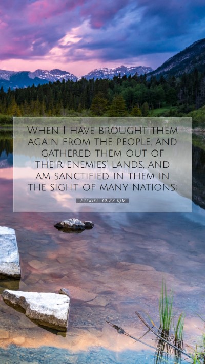 Picture 07 - Ezekiel 39:27 KJV Mobile Phone Wallpaper - When I have brought them again from the people, - Mobile Bible Verse Wallpaper