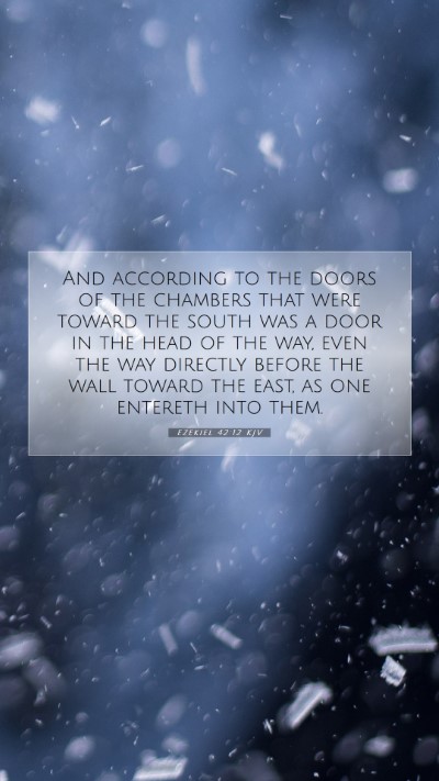 Picture 07 - Ezekiel 42:12 KJV Mobile Phone Wallpaper - And according to the doors of the chambers that - Mobile Bible Verse Wallpaper