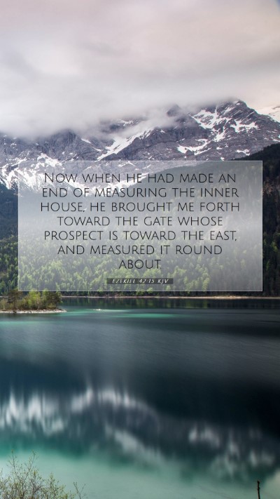 Picture 07 - Ezekiel 42:15 KJV Mobile Phone Wallpaper - Now when he had made an end of measuring the - Mobile Bible Verse Wallpaper