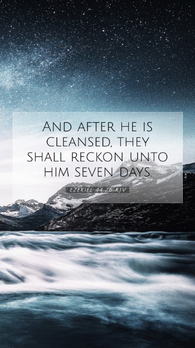 Picture 07 - Ezekiel 44:26 KJV Mobile Phone Wallpaper - And after he is cleansed, they shall reckon unto - Mobile Bible Verse Wallpaper