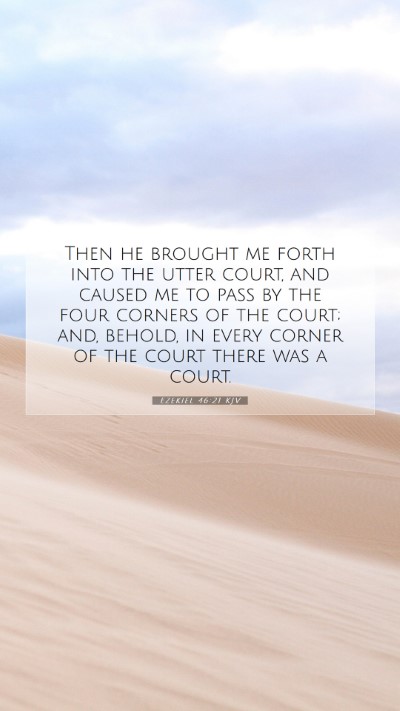 Picture 07 - Ezekiel 46:21 KJV Mobile Phone Wallpaper - Then he brought me forth into the utter court, - Mobile Bible Verse Wallpaper