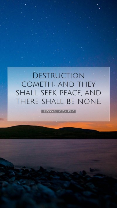 Picture 07 - Ezekiel 7:25 KJV Mobile Phone Wallpaper - Destruction cometh; and they shall seek peace, - Mobile Bible Verse Wallpaper