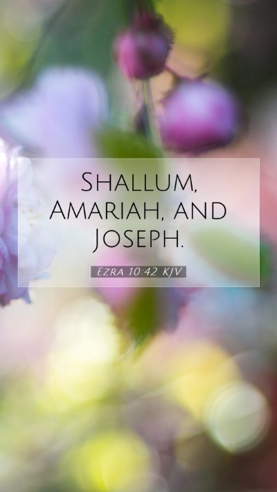 Picture 07 - Ezra 10:42 KJV Mobile Phone Wallpaper - Shallum, Amariah, and - Mobile Bible Verse Wallpaper