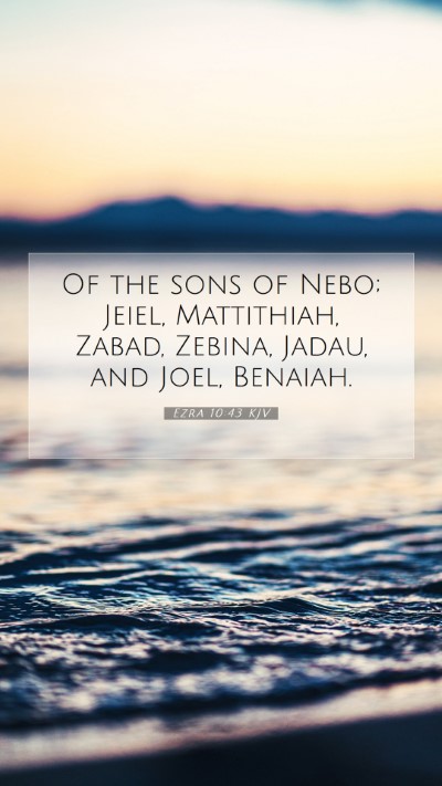 Picture 07 - Ezra 10:43 KJV Mobile Phone Wallpaper - Of the sons of Nebo; Jeiel, Mattithiah, Zabad, - Mobile Bible Verse Wallpaper