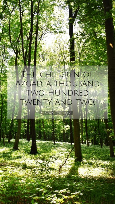 Picture 07 - Ezra 2:12 KJV Mobile Phone Wallpaper - The children of Azgad, a thousand two hundred - Mobile Bible Verse Wallpaper