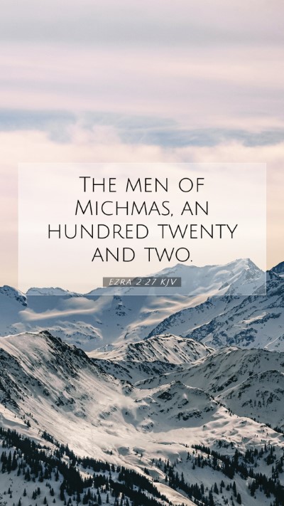 Picture 07 - Ezra 2:27 KJV Mobile Phone Wallpaper - The men of Michmas, an hundred twenty and - Mobile Bible Verse Wallpaper