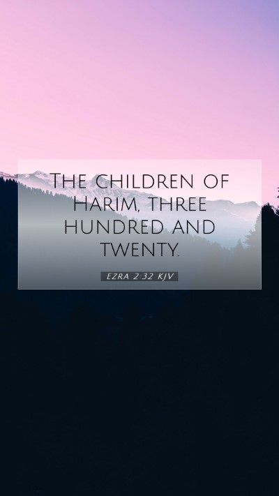 Picture 07 - Ezra 2:32 KJV Mobile Phone Wallpaper - The children of Harim, three hundred and - Mobile Bible Verse Wallpaper