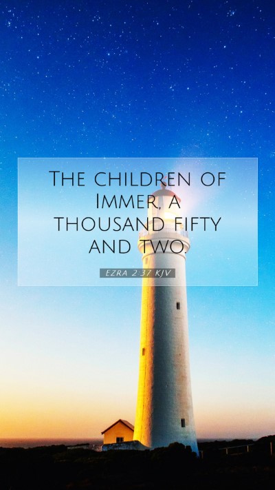 Picture 07 - Ezra 2:37 KJV Mobile Phone Wallpaper - The children of Immer, a thousand fifty and - Mobile Bible Verse Wallpaper