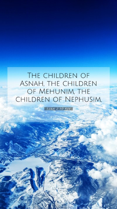 Picture 07 - Ezra 2:50 KJV Mobile Phone Wallpaper - The children of Asnah, the children of Mehunim, - Mobile Bible Verse Wallpaper