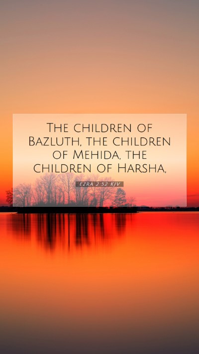 Picture 07 - Ezra 2:52 KJV Mobile Phone Wallpaper - The children of Bazluth, the children of Mehida, - Mobile Bible Verse Wallpaper