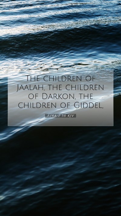 Picture 07 - Ezra 2:56 KJV Mobile Phone Wallpaper - The children of Jaalah, the children of Darkon, - Mobile Bible Verse Wallpaper