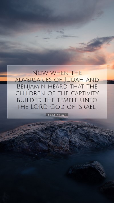 Picture 07 - Ezra 4:1 KJV Mobile Phone Wallpaper - Now when the adversaries of Judah and Benjamin - Mobile Bible Verse Wallpaper