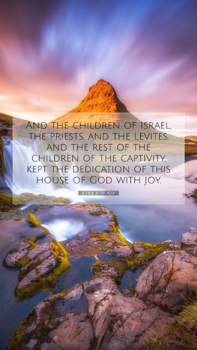 Picture 07 - Ezra 6:16 KJV Mobile Phone Wallpaper - And the children of Israel, the priests, and the - Mobile Bible Verse Wallpaper