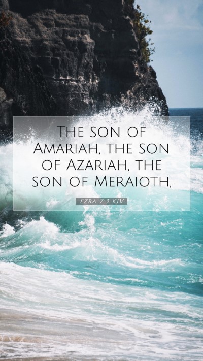Picture 07 - Ezra 7:3 KJV Mobile Phone Wallpaper - The son of Amariah, the son of Azariah, the son - Mobile Bible Verse Wallpaper
