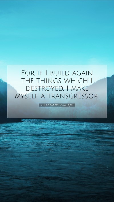 Picture 07 - Galatians 2:18 KJV Mobile Phone Wallpaper - For if I build again the things which I - Mobile Bible Verse Wallpaper